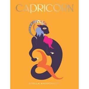 Capricorn: Harness the Power of the Zodiac (Astrology, Star Sign) -- Stella Andr